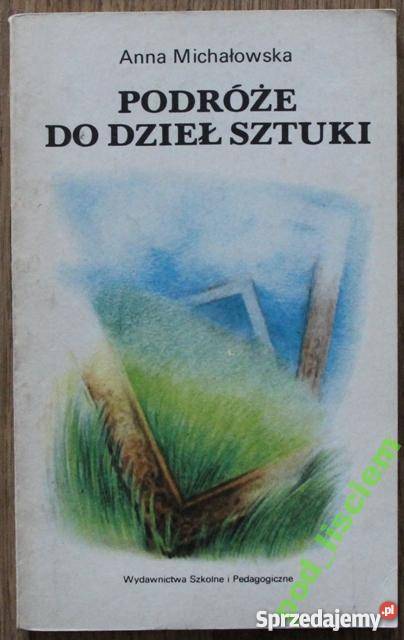 PODRÓŻE DO DZIEŁ SZTUKI Michałowska FA Rok wydania 1986 Goleniów
