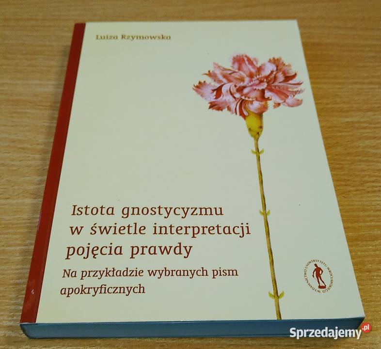 Istota gnostycyzmu w świetle interpretacji Rok wydania 2002 Książki naukowe i popularnonaukowe