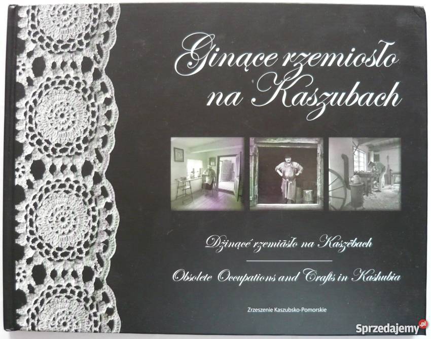 Ginące rzemiosło na Kaszubach Poradniki, albumy i reportaże Bytów