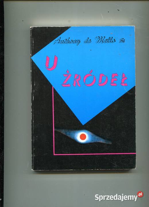 U źródeł Rozważanie rekolekcyjne De Mello Rok wydania 1994 Szczecin