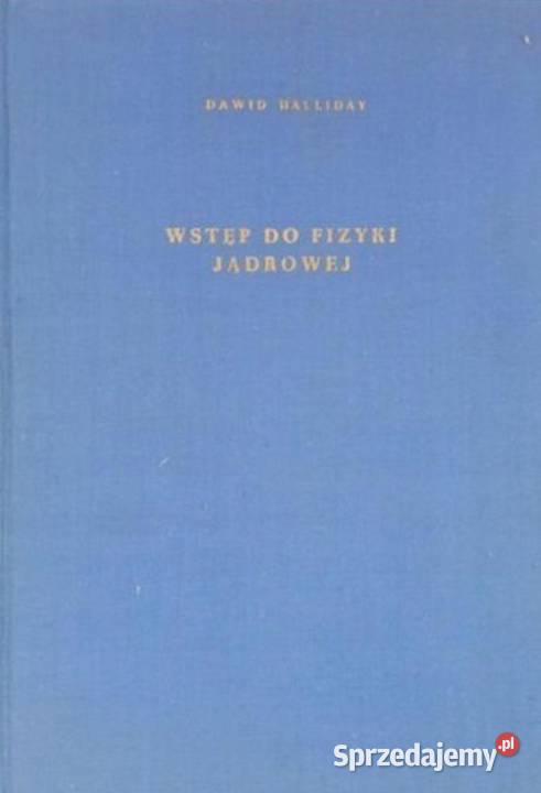 Wstęp do fizyki jądrowej Halliday Kultura i Rozrywka Kruszwica