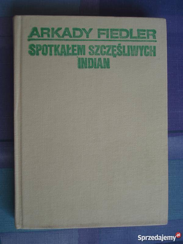 Spotkałem szczęśliwych Indian Fiedler IMG reportaż, literatura faktu zachodniopomorskie Szczecin