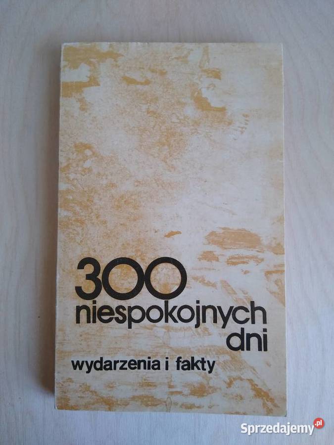300 niespokojnych dni wydarzenia i fakty miękka Gdańsk sprzedam