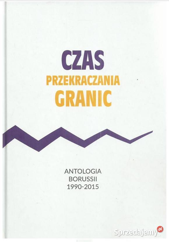 Czas przekraczania granic Antologia Borussii Książki naukowe i popularnonaukowe Łódź