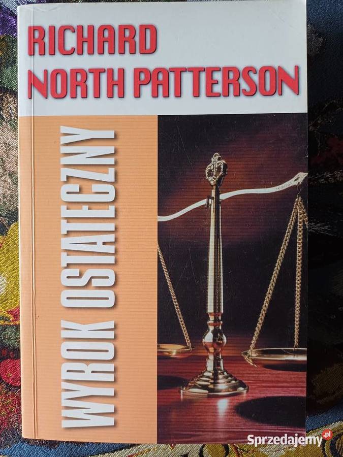Wyrok ostatecznyRichard North Patterson Rok wydania 1999 Kraków