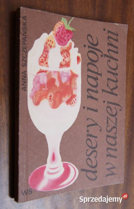 Anna Szczepańska Desery i napoje w naszej kuchni