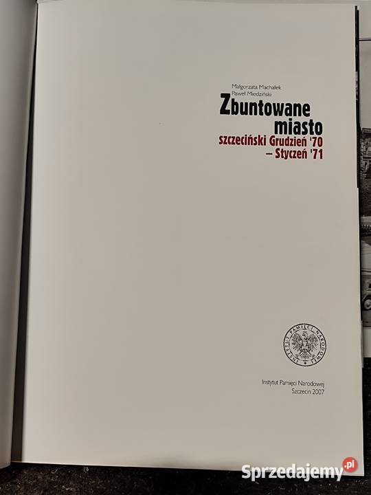 książka Zbuntowane Miasto Szczecin Grudzień 70 historia, archeologia zachodniopomorskie Stargard