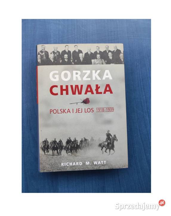Gorzka chwała Polska i jej los 19181939 Richard Kielce sprzedam