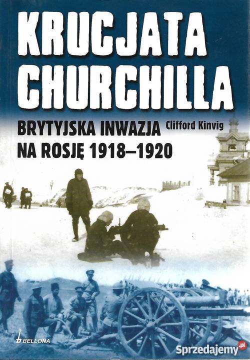 KRUCJATA CHURCHILLA BRYTYJSKA INWAZJA NA ROSJĘ Kultura i Rozrywka Chełm