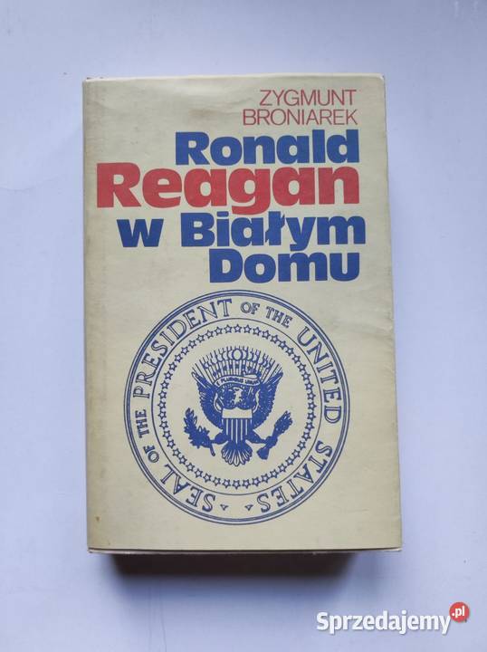 Zygmunt Broniarek Ronald Reagan w Białym Domu sprzedam