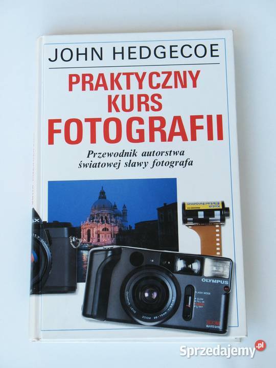 Praktyczny Kurs Fotografii John Hedgecoe Poradniki, albumy i reportaże małopolskie Kraków