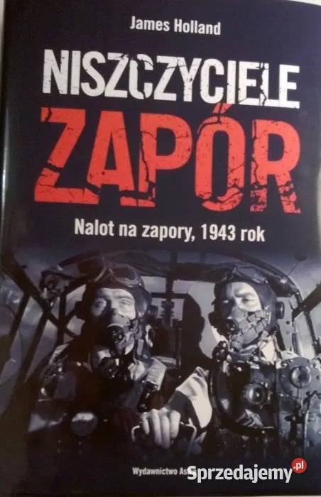 Niszczyciele zapór Nalot na zapory 1943 r James historia, archeologia Warszawa sprzedam