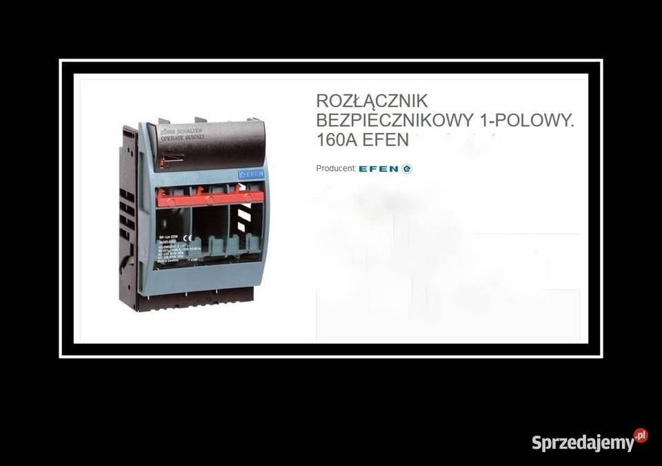 ROZŁĄCZNIK BEZPIECZNIKOWY 1POLOWY 160A EFEN Dąbrowa Górnicza sprzedam