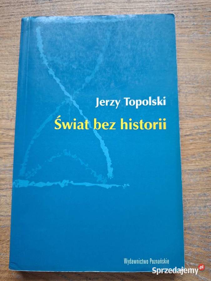 Świat bez historii Jerzy Topolski ISBN 8386138408 Kraków