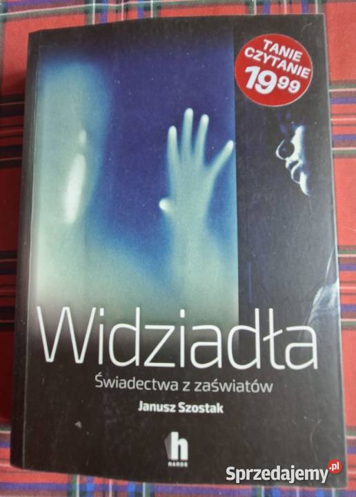 Widziadła Świadectwa z zaświatów Janusz Szostak Rok wydania 2021