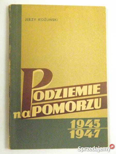Podziemie na Pomorzu 19451947 Koszalin