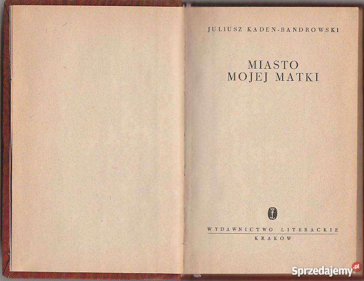 7440 MIASTO MOJEJ MATKI JULIUSZ KADEN BANDROWSKI Proza i poezja Czyrna sprzedam