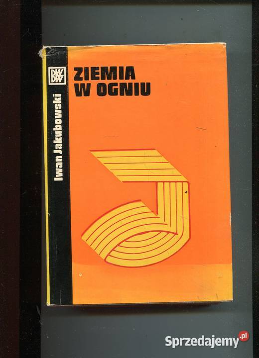 Ziemia w ogniu Iwan Jakubowski Rok wydania 1976 zachodniopomorskie Szczecin