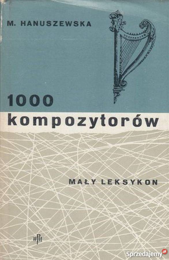 1000 KOMPOZYTORÓW HANUSZKIEWICZ M sztuka, kultura i etnologia Kraków