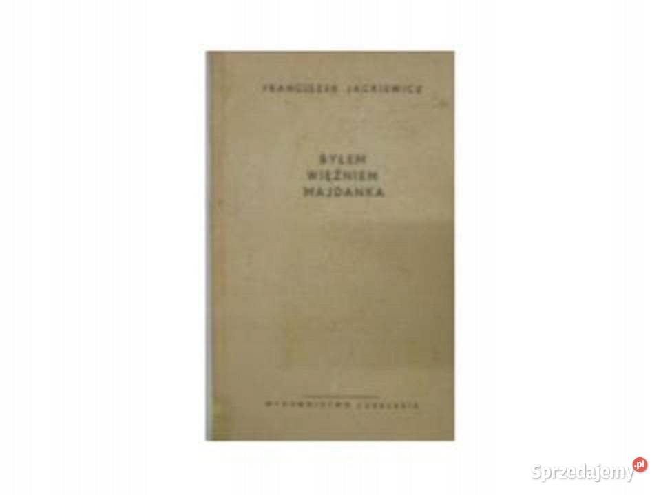 Byłem więźniem Majdanka F Jackiewicz literatura piękna - proza polska Kobielice sprzedam