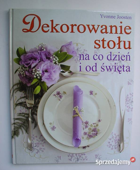 Dekorowanie stołu na co dzień i święta Yvonne Łódź