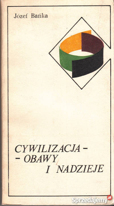 01118 CYWILIZACJA OBAWY I NADZIEJE JÓZEF BAŃKA Książki naukowe i popularnonaukowe