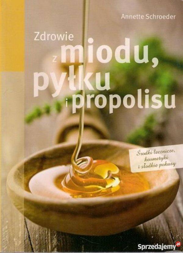 ZDROWIE Z MIODU PYŁKU I PROPOLISU SCHROEDER A Gorzów Wielkopolski sprzedam