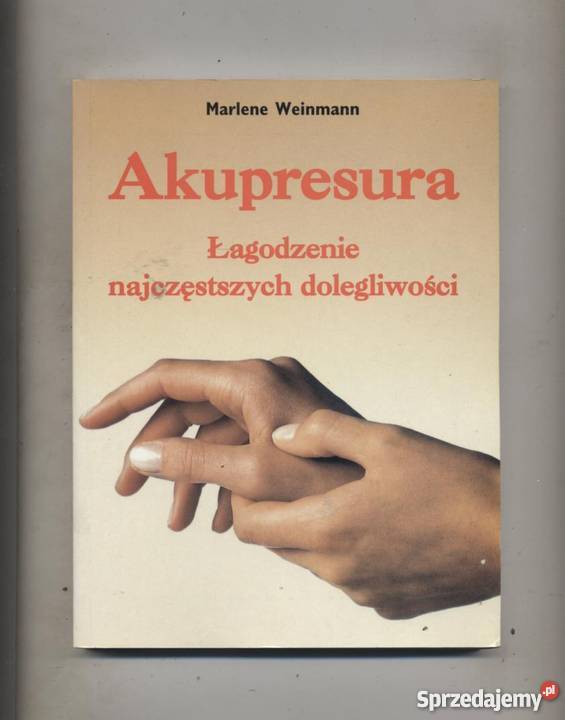 Akupresura Łagodzenie najczęstszych dolegliwości Szczecin