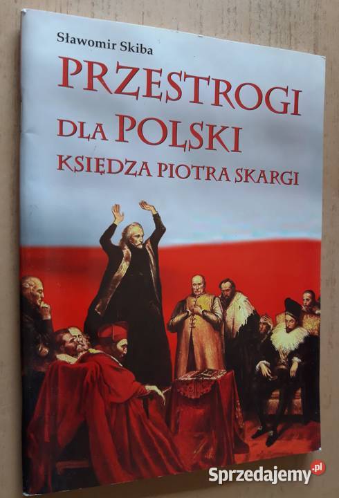 Przestrogi Polski Księdza Piotra Skargi Sławomir Rok wydania 2007 Książki naukowe i popularnonaukowe sprzedam