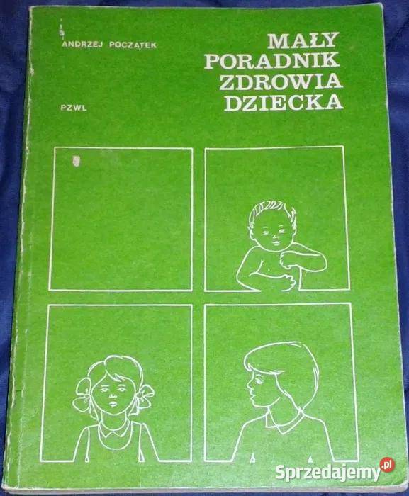 Mały poradnik zdrowia dziecka Andrzej Początek Chełm