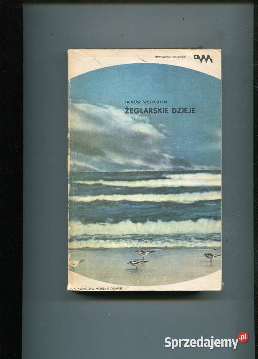 Żeglarskie dzieje Tadeusz Szczygielski Pozostałe zachodniopomorskie Szczecin