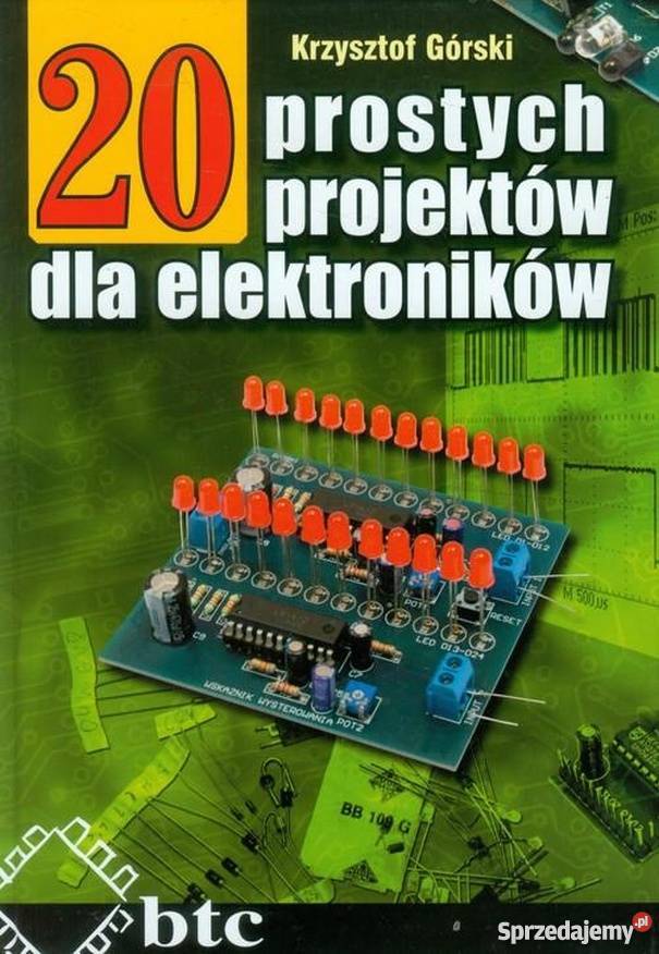 20 PROSTYCH PROJEKTÓW ELEKTRONIKÓW GÓRSKI K