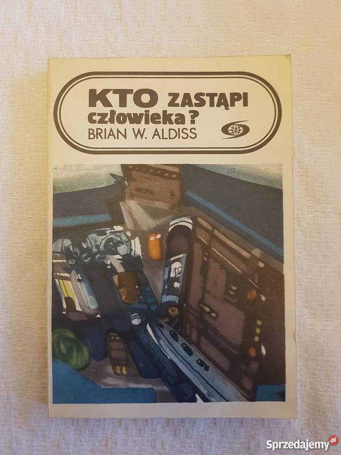 Brian W Aldiss KTO ZASTĄPI CZŁOWIEKA Proza i poezja Katowice