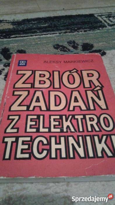 Zbiór zadań z elektrotechniki Aleksy Markiewicz szkoła ponadgimnazjalna Kraków sprzedam