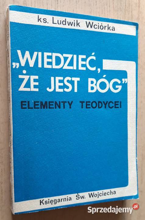 Wiedzieć że jest Bóg ks Ludwik Wiórka Rok wydania 1985 Suwałki