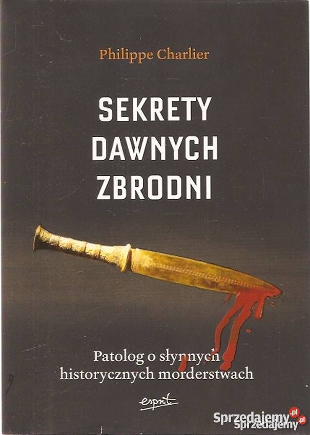 SEKRETY DAWNYCH ZBRODNI PHILIPPE CHARLIER Rok wydania 2016 Ostrołęka