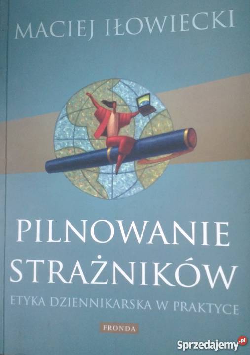 PILNOWANIE STRAŹNIKÓW ETYKA DZIENNIKARSKA sztuka, kultura i etnologia Książki naukowe i popularnonaukowe małopolskie Kraków