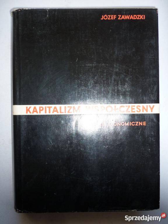 KAPITALIZM WSPÓŁCZESNY JÓZEF ZAWADZKI biznes, nauki ekonomiczne łódzkie Łódź sprzedam