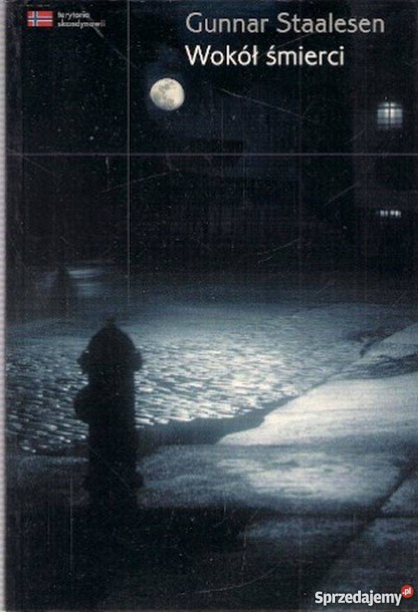 WOKÓŁ ŚMIERCI GUNNAR STAALESEN Rok wydania 2009 pomorskie Słupsk