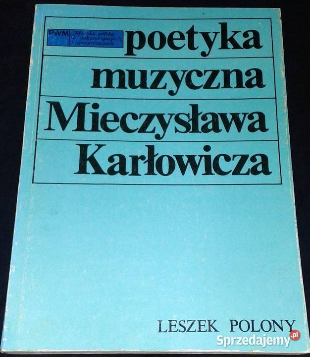 Poetyka muzyczna Mieczysława Karłowicza Leszek Rok wydania 1986 lubelskie sprzedam