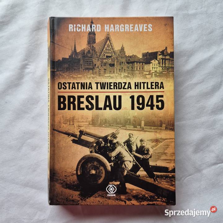 Breslau 1945 ostatnia twierdza Hitlera małopolskie Brzesko