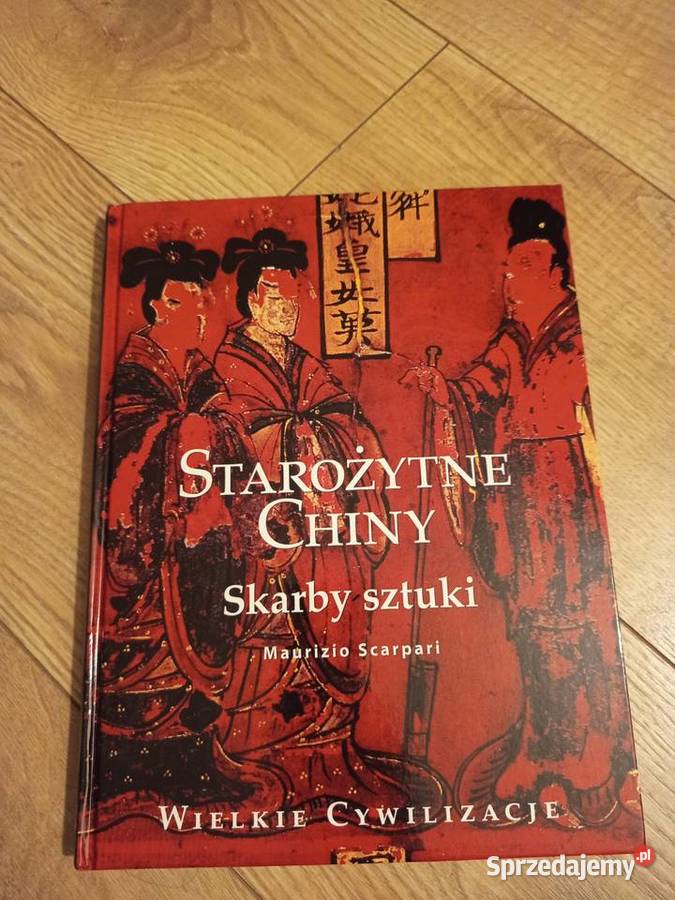 Maurizio Scarpati Starożytne Chiny Skarby sztuki twarda Poradniki, albumy i reportaże