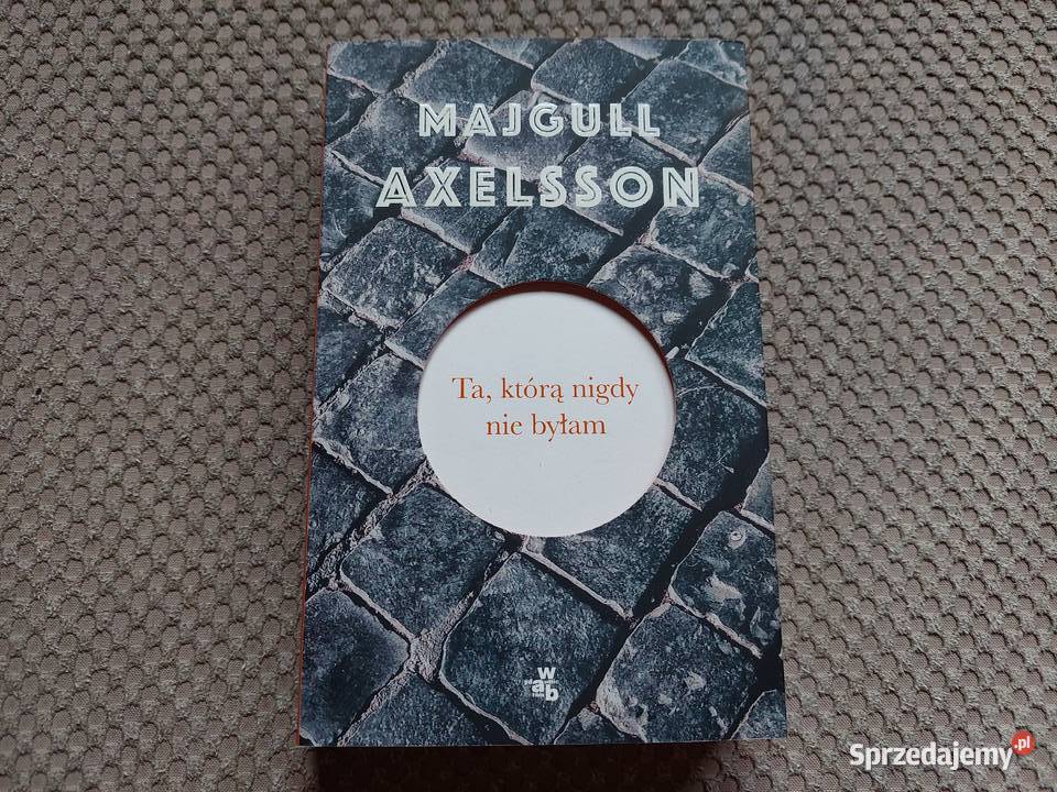 Ta któą nigdy nie byłam Majgull Axelsson Kraków