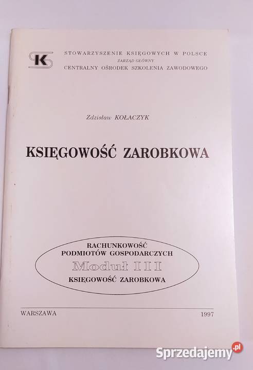 KSIĘGOWOŚĆ ZAROBKOWA Zdzisław Kołaczyk MODUŁ III biznes, nauki ekonomiczne Hajnówka sprzedam
