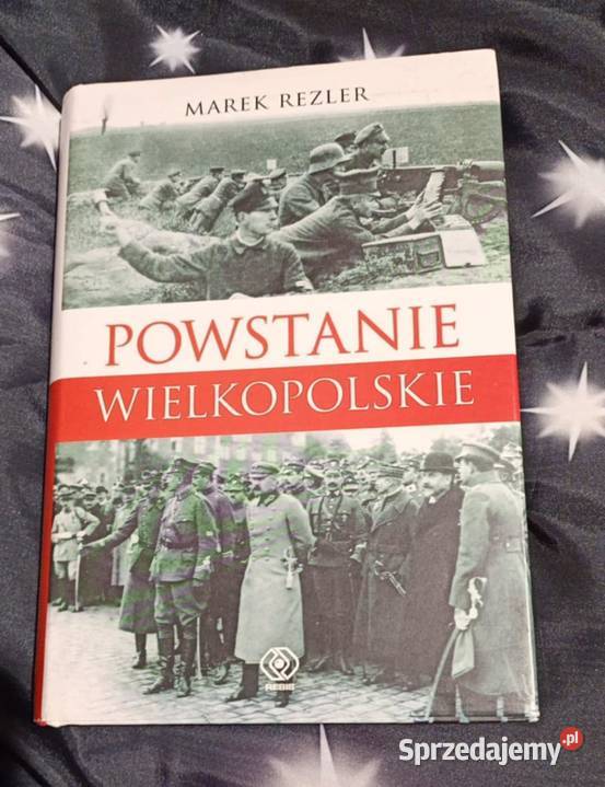 Powstanie Wielkopolskie Marek Rezler Poznań