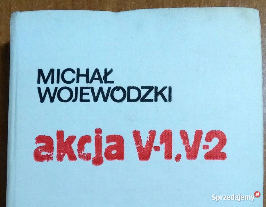 Akcja V1, V2, Michał Wojewódzki, rok wyd. 1975.