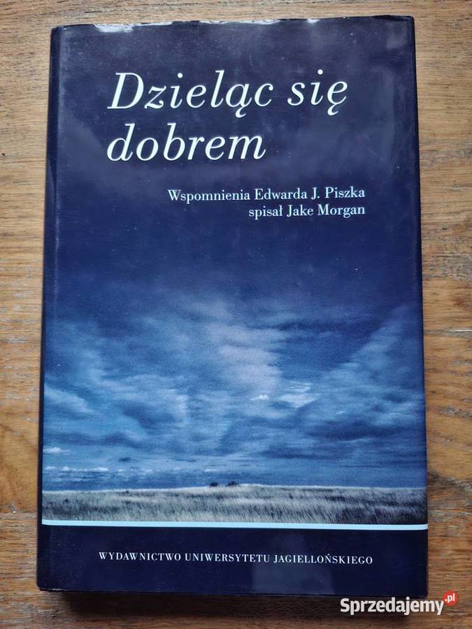 Dzieląc się dobrem Wspomnienia Edwarda J Piszka małopolskie Kraków