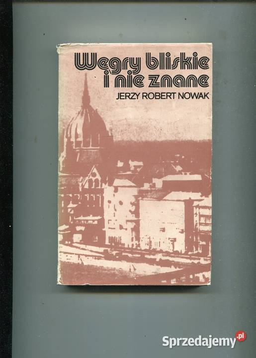 Węgry bliskie i nie znane Jerzy Robert Nowak zachodniopomorskie Szczecin