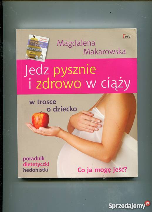 Jedz pysznie i zdrowo w ciąży w trosce o dziecko Rok wydania 2013 zachodniopomorskie Szczecin