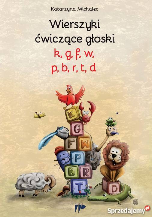 Wierszyki ćwiczące głoski k g f w p b r t d Rok wydania 2018 Kielce